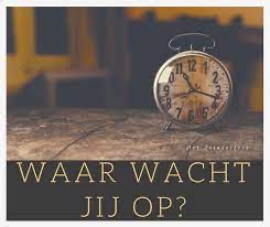 Waar wacht je op?
